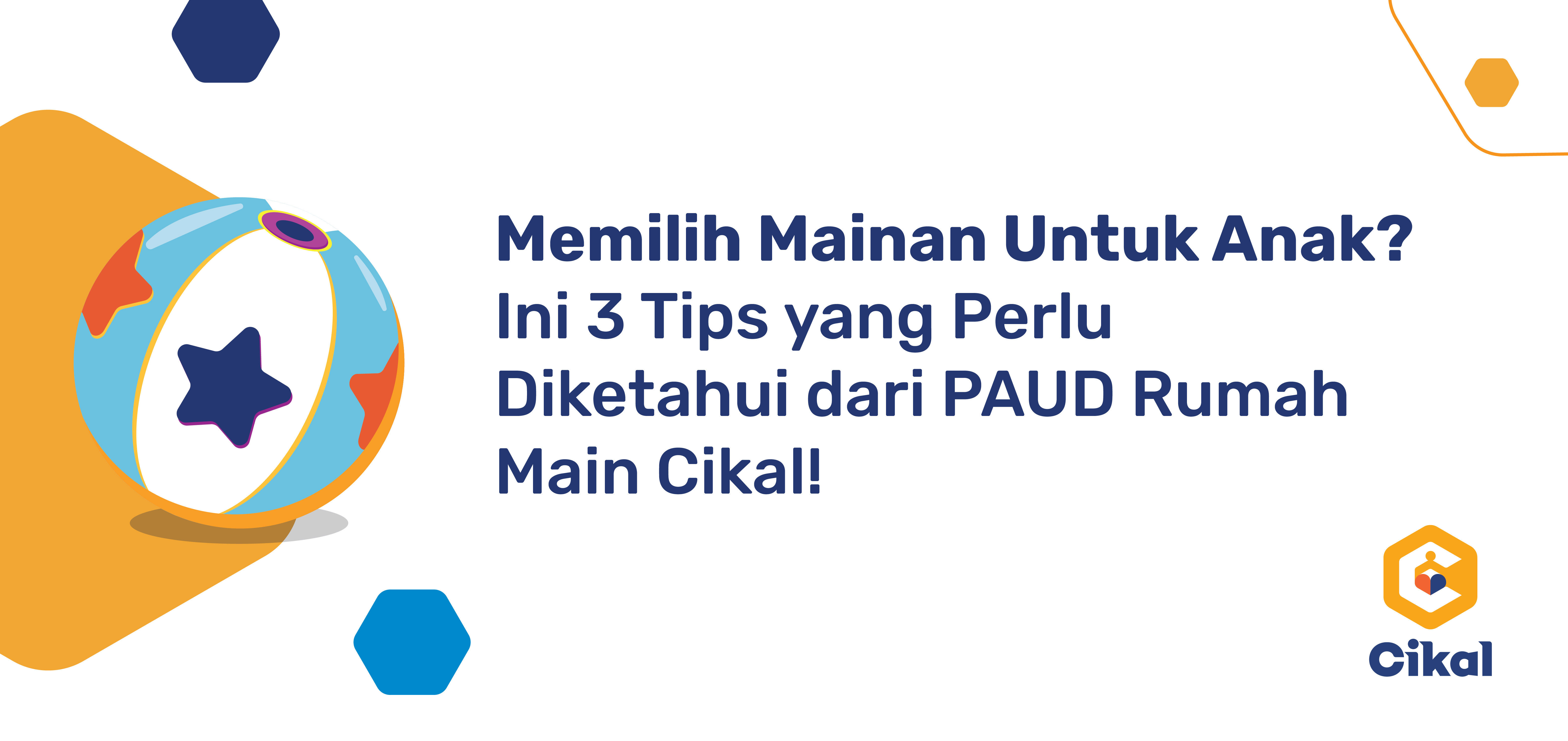 Memilih Mainan Untuk Anak?  Ini 3 Tips yang Perlu Diketahui dari PAUD Rumah Main Cikal! 