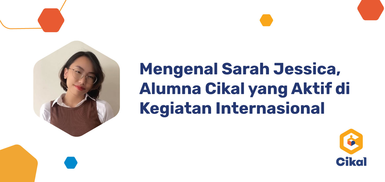 Mengenal Sarah Jessica, Alumna Cikal yang Aktif di Kegiatan Internasional 