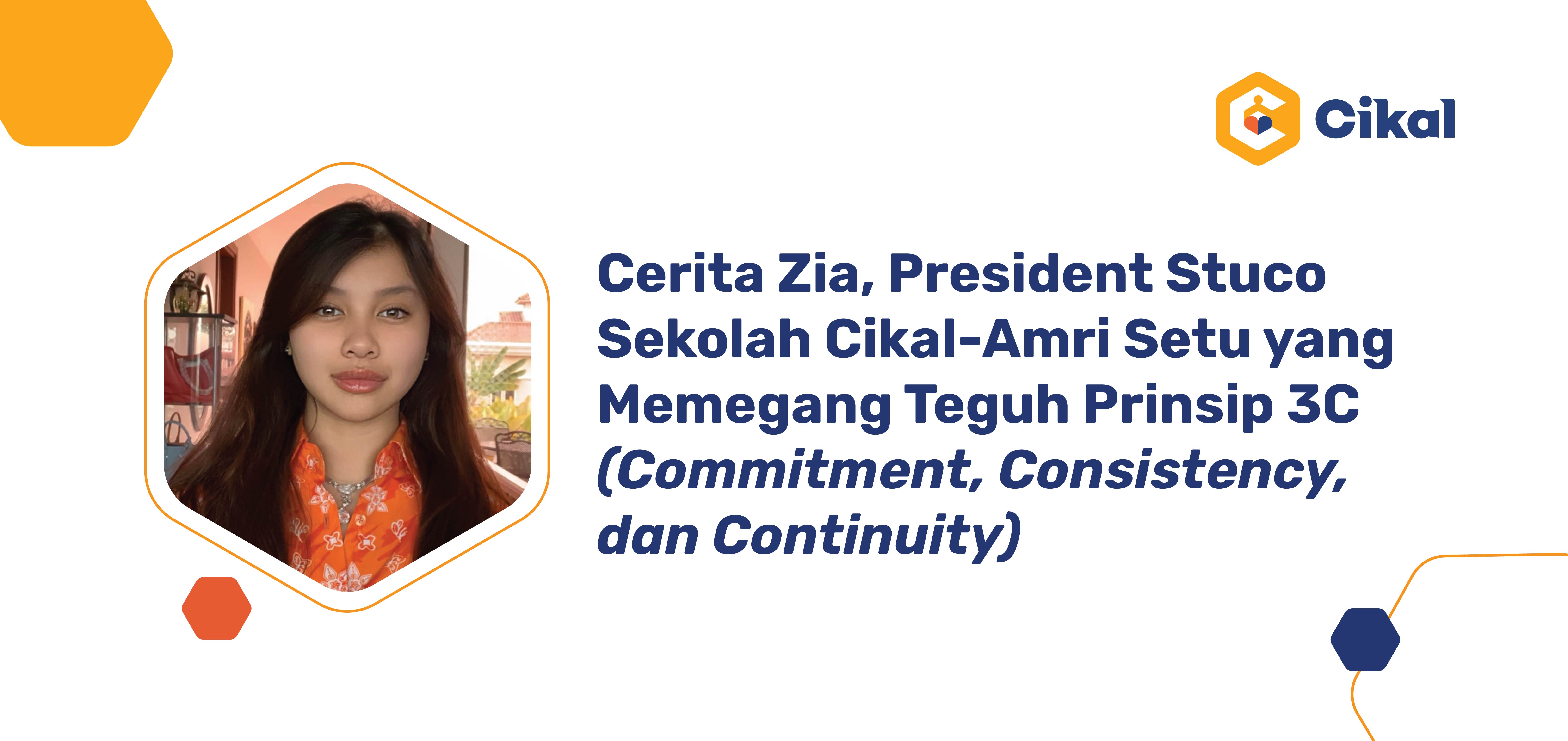 Cerita Zia, President Stuco Sekolah Cikal-Amri Setu yang Memegang Teguh Prinsip 3C (Commitment, Consistency, dan Continuity)