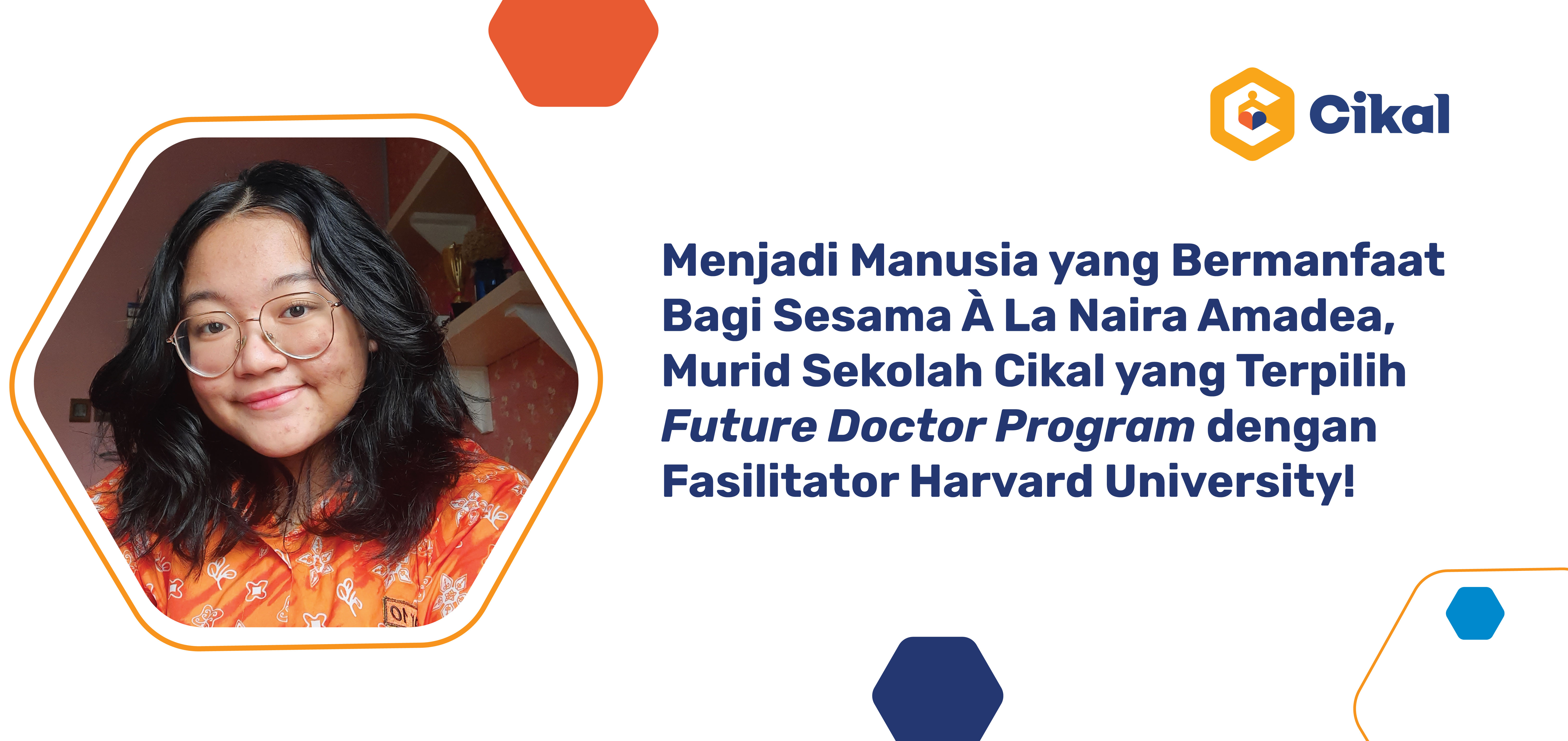 Menjadi Manusia yang Bermanfaat Bagi Sesama À La Naira Amadea, Murid Sekolah Cikal yang Terpilih Future Doctor Program dengan Fasilitator Harvard University!