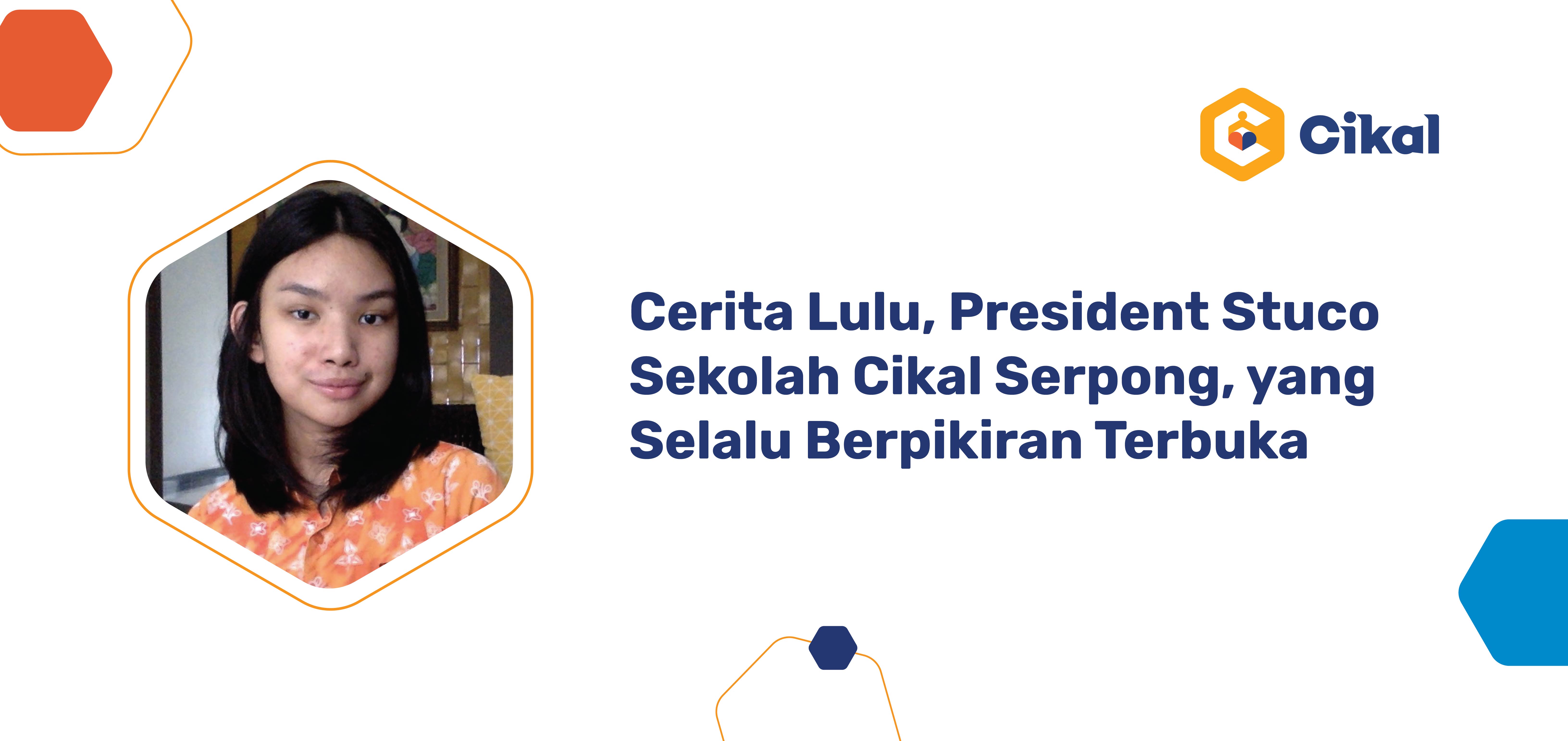 Cerita Lulu, President Stuco Sekolah Cikal Serpong, yang Selalu Berpikiran Terbuka