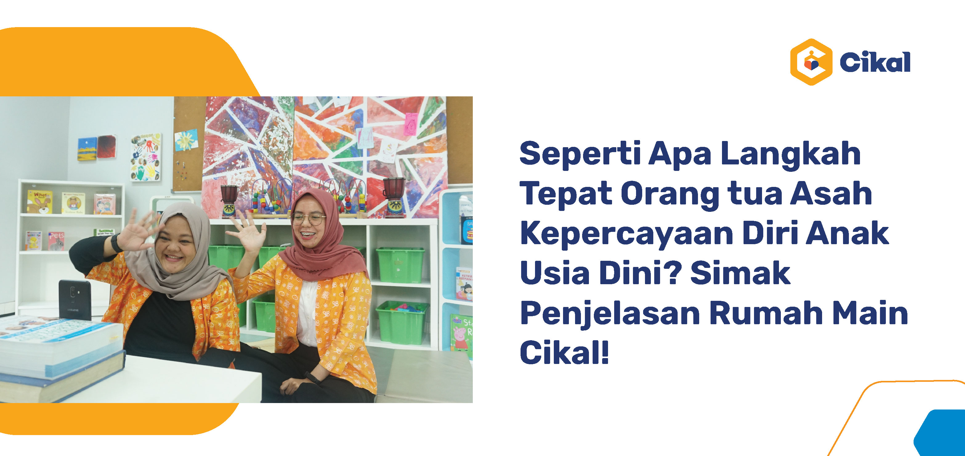 3 Cara Tepat Asah Kepercayaan Diri Anak Usia Dini? Simak penjelasan Rumah Main Cikal! 