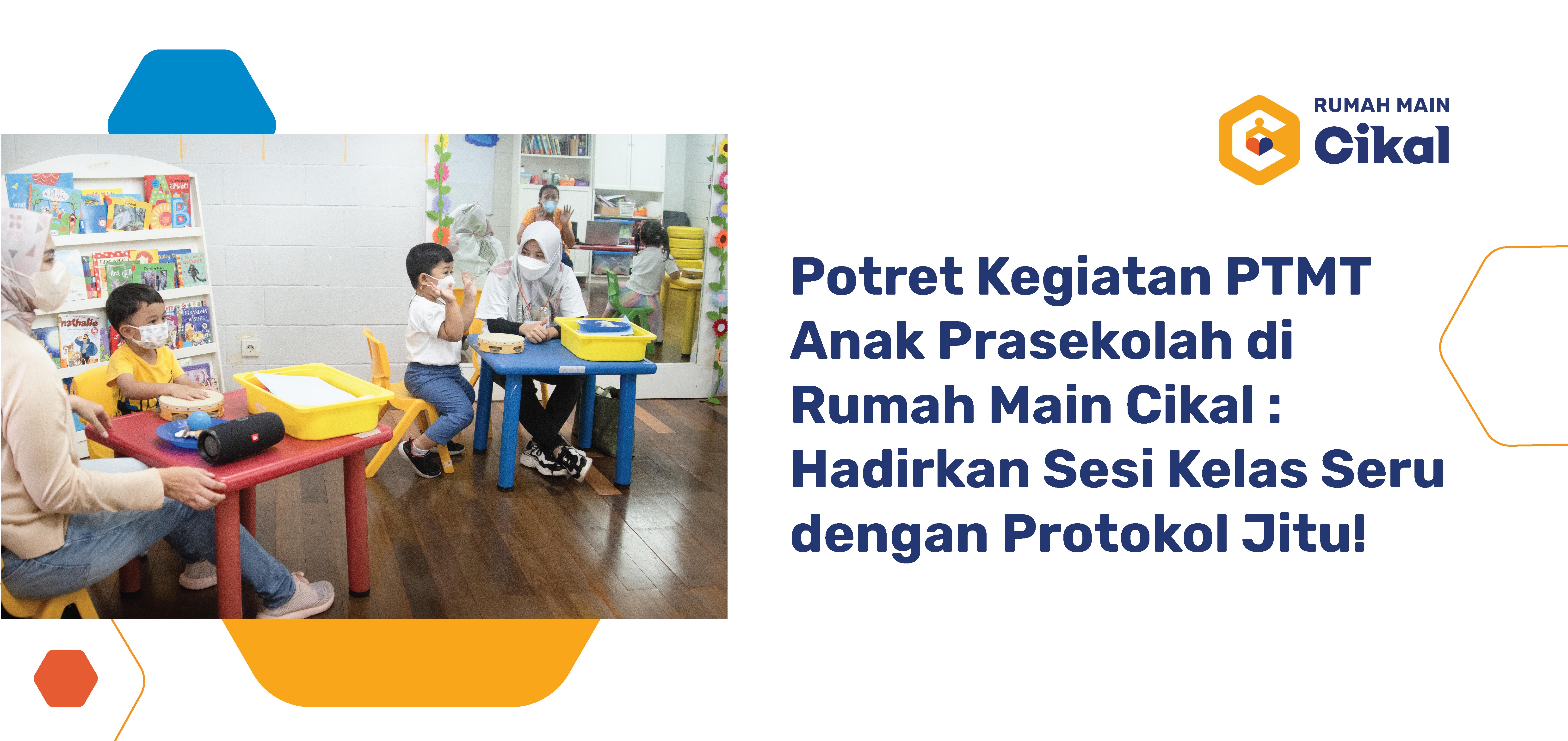 Potret Kegiatan PTMT Anak Prasekolah di Rumah Main Cikal : Hadirkan Sesi Kelas Seru dengan Protokol Jitu!