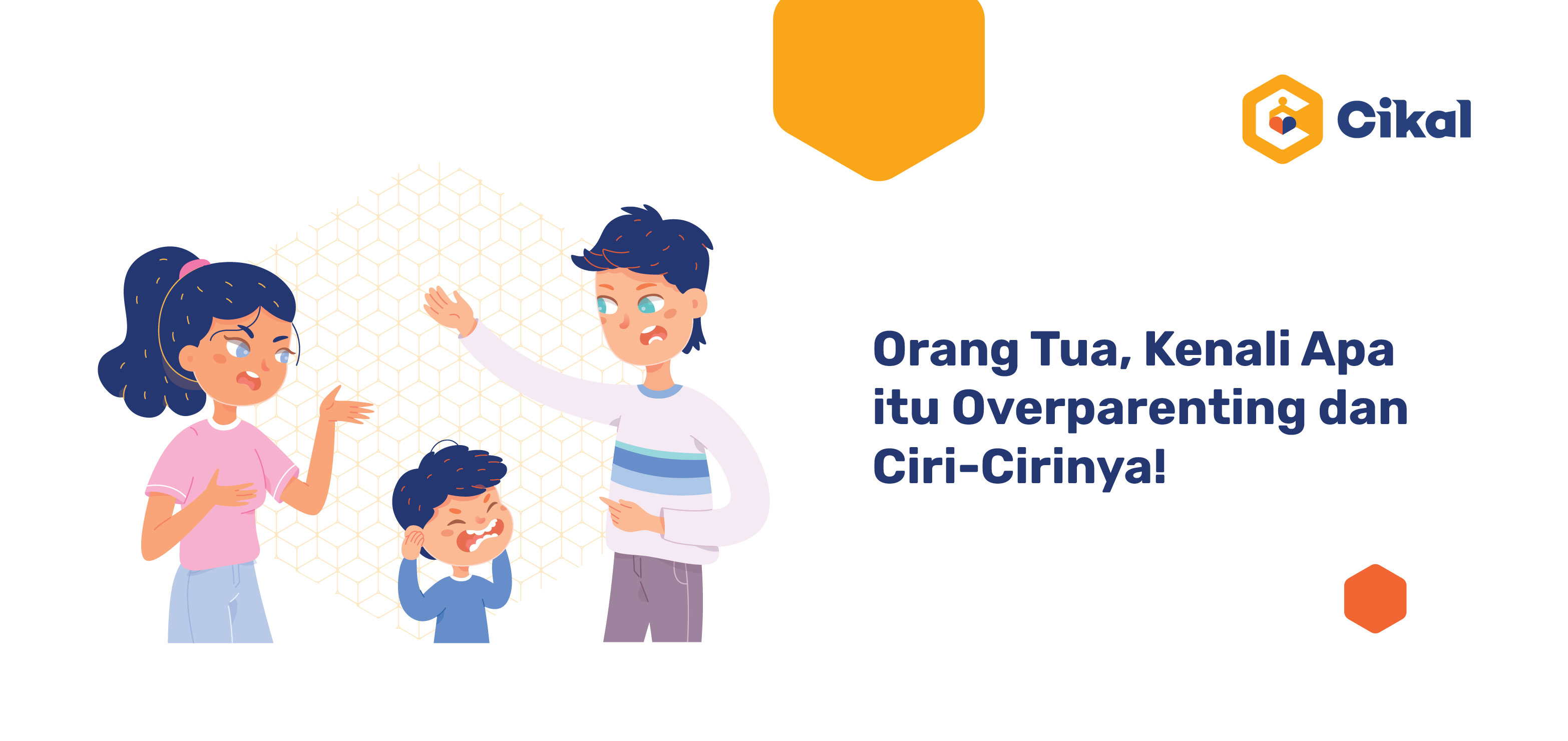 Orang Tua, Kenali Apa itu Overparenting dan Ciri-Cirinya!