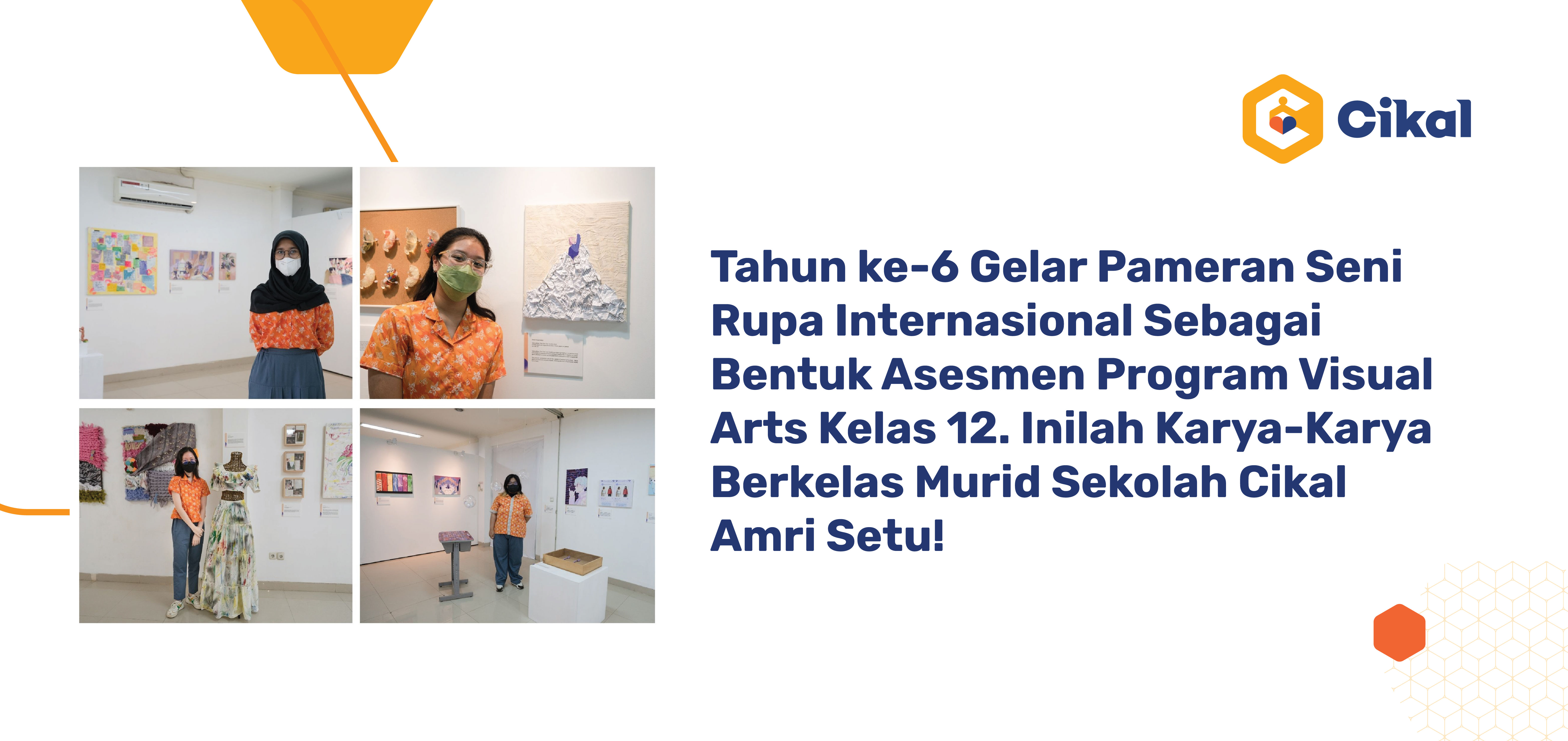 Tahun ke-6 Gelar Pameran Seni Rupa Internasional Sebagai Bentuk Asesmen Program Visual Arts Kelas 12.  Inilah Karya-Karya Berkelas Murid Sekolah Cikal Amri Setu! 