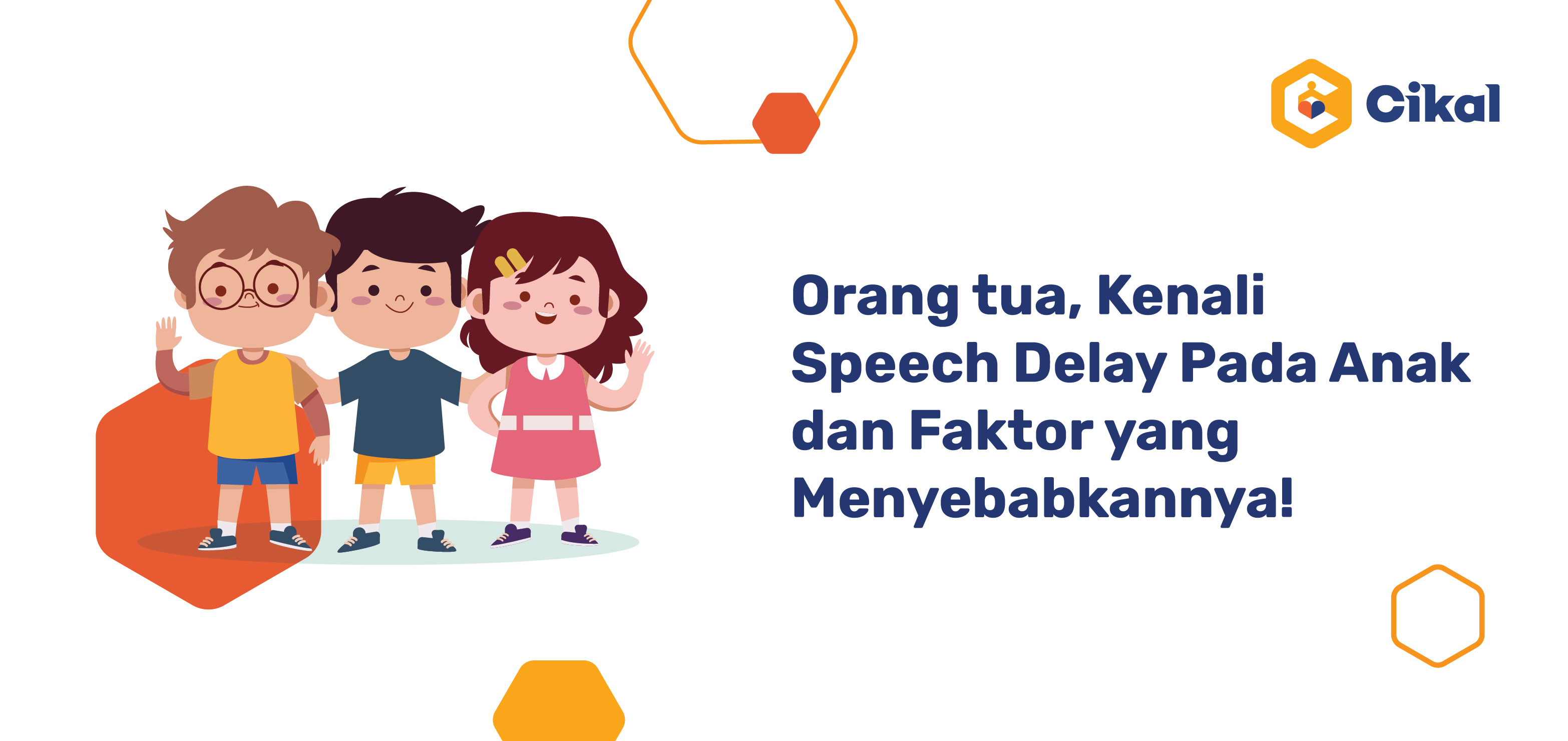 Orang tua, Kenali Speech Delay Pada Anak dan Faktor Penyebabnya!