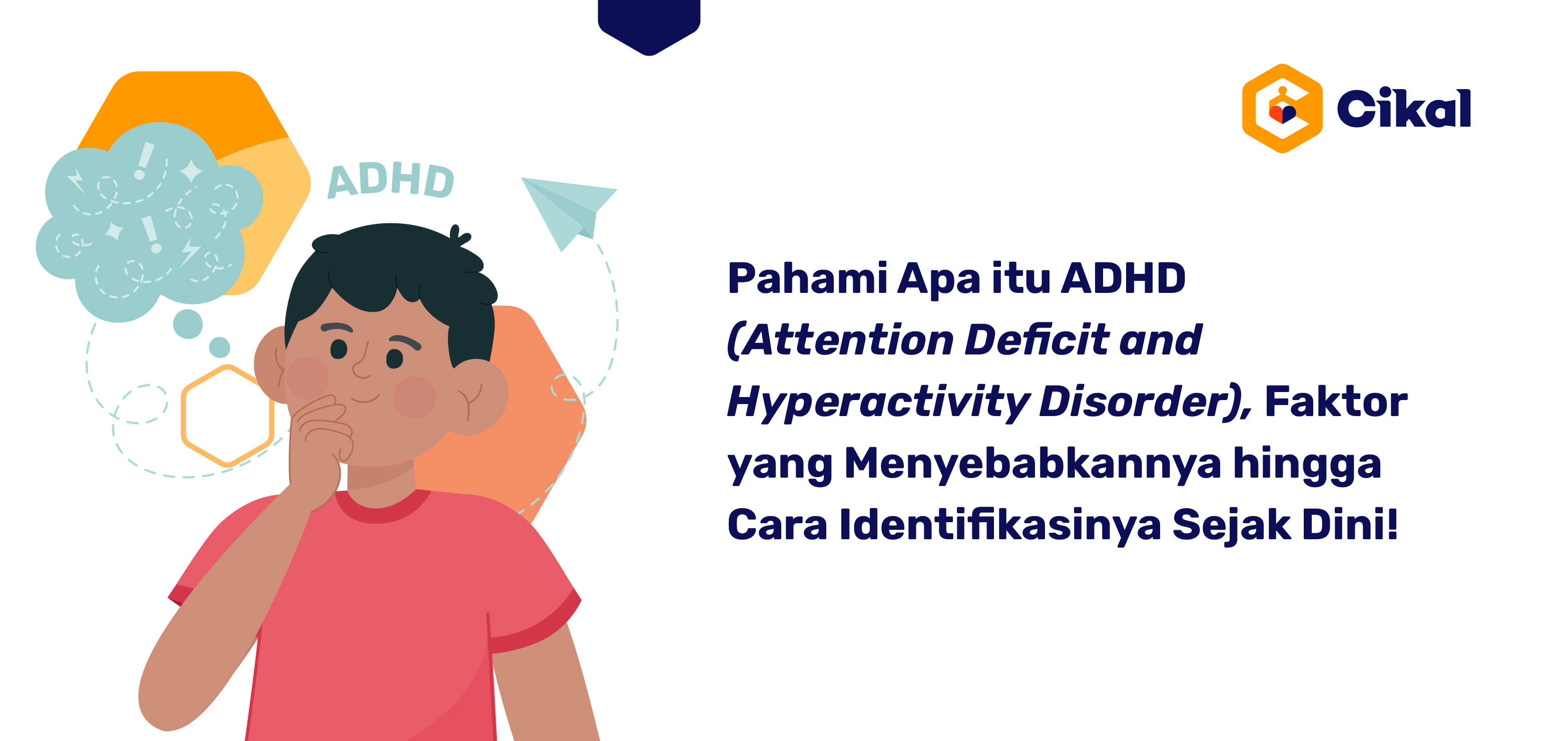 Pahami Apa itu ADHD  (Attention Deficit and Hyperactivity Disorder), Faktor yang Menyebabkannya hingga Cara Identifikasinya Sejak Dini! 
