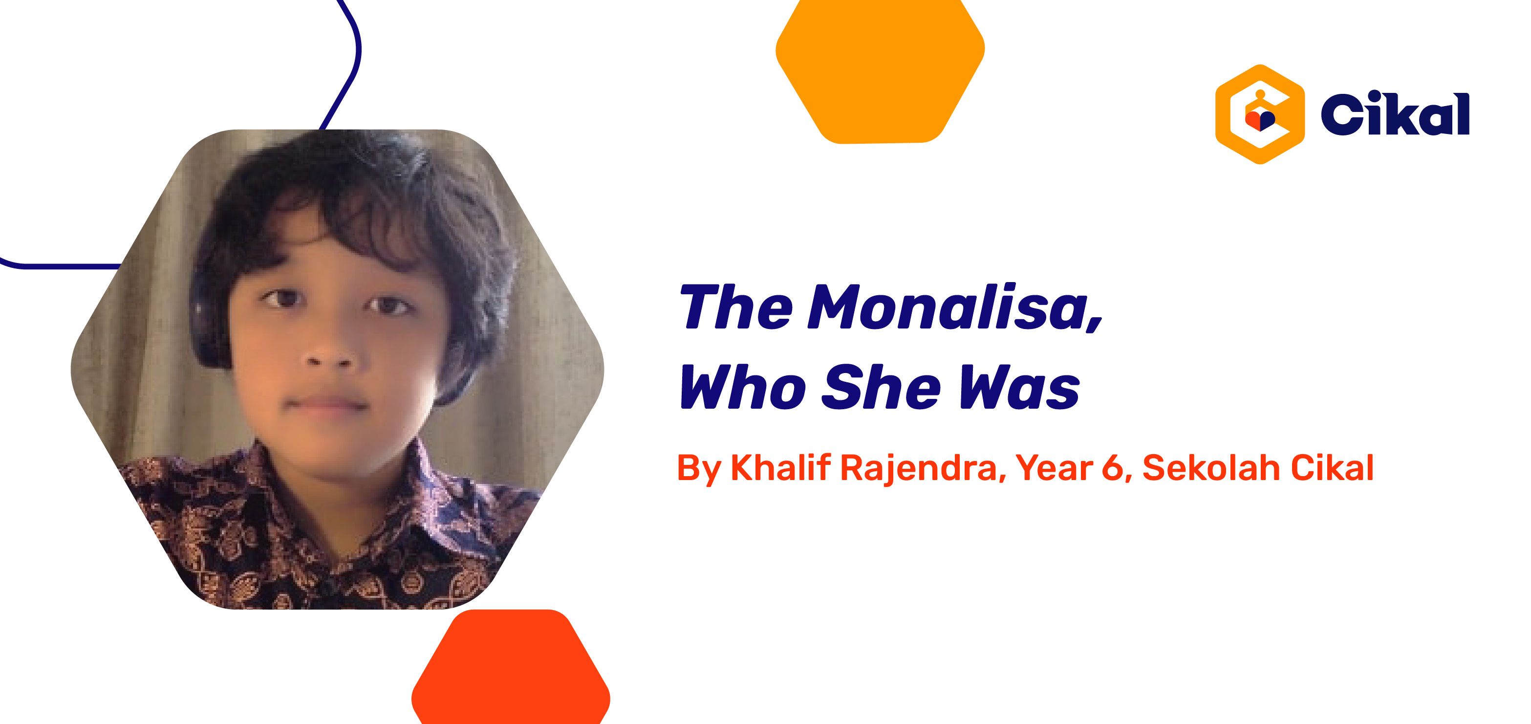 The Monalisa, Who She Was By Khalif Rajendra, Year 6, Sekolah Cikal
