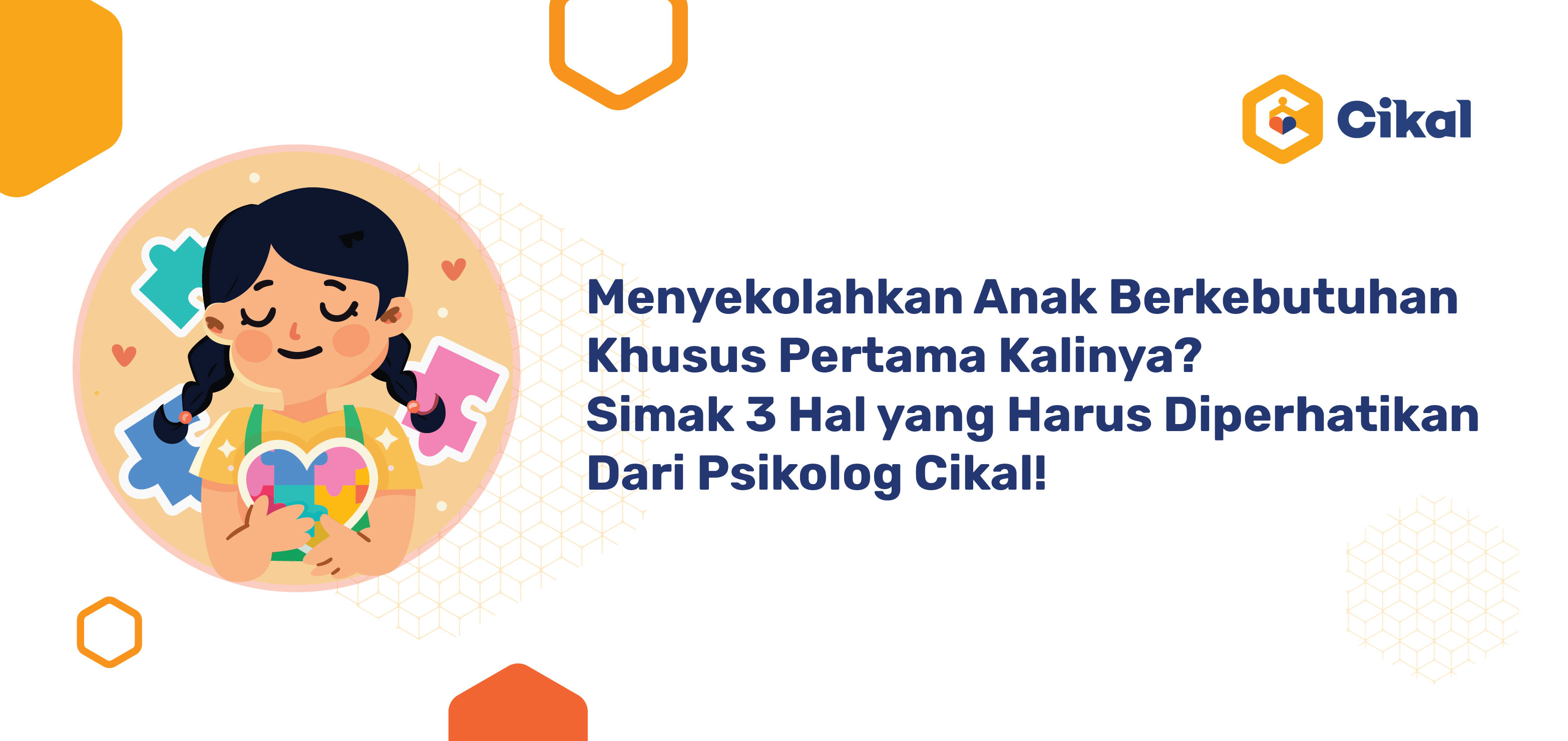 Menyekolahkan Anak Berkebutuhan Khusus Pertama Kalinya? Simak 3 Hal yang Harus Diperhatikan Dari Psikolog Cikal! 