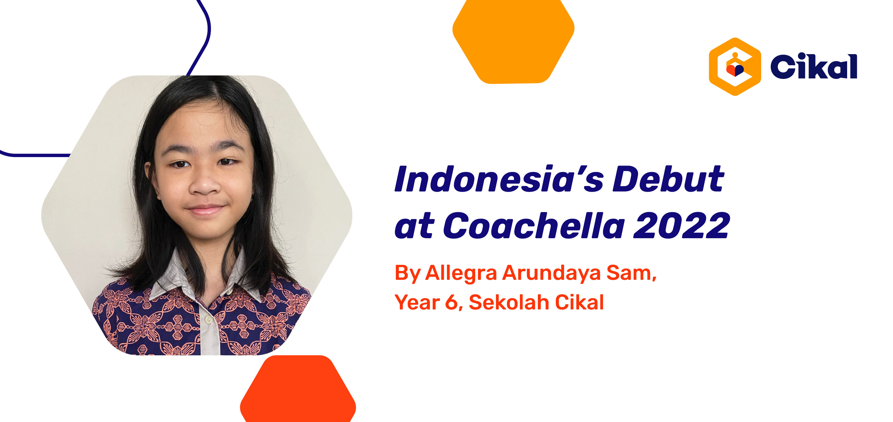 Indonesia’s Debut at Coachella 2022 By Allegra Arundaya Sam, Year 6, Sekolah Cikal 