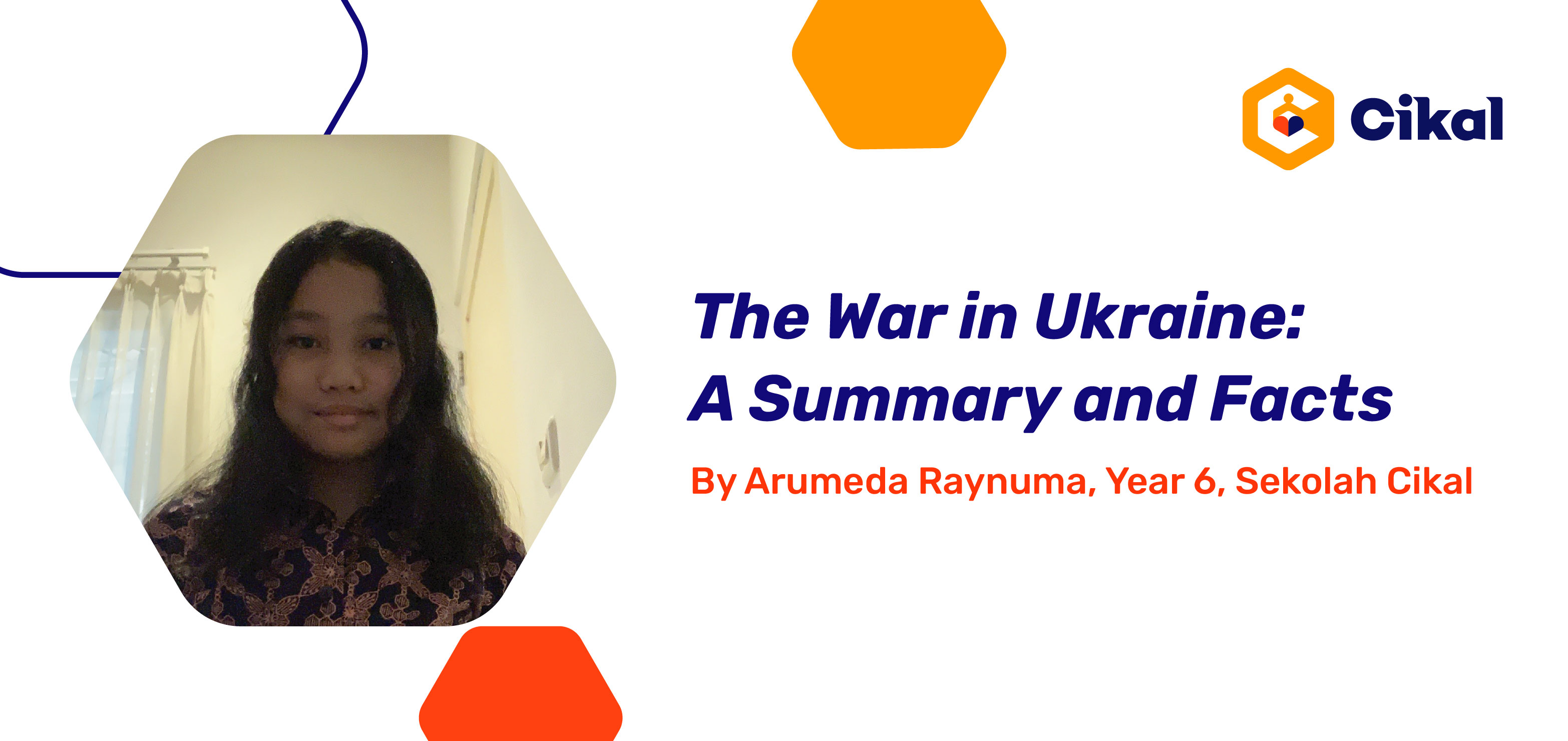 The War in Ukraine: A Summary and Facts By Arumeda Raynuma, Year 6, Sekolah Cikal 