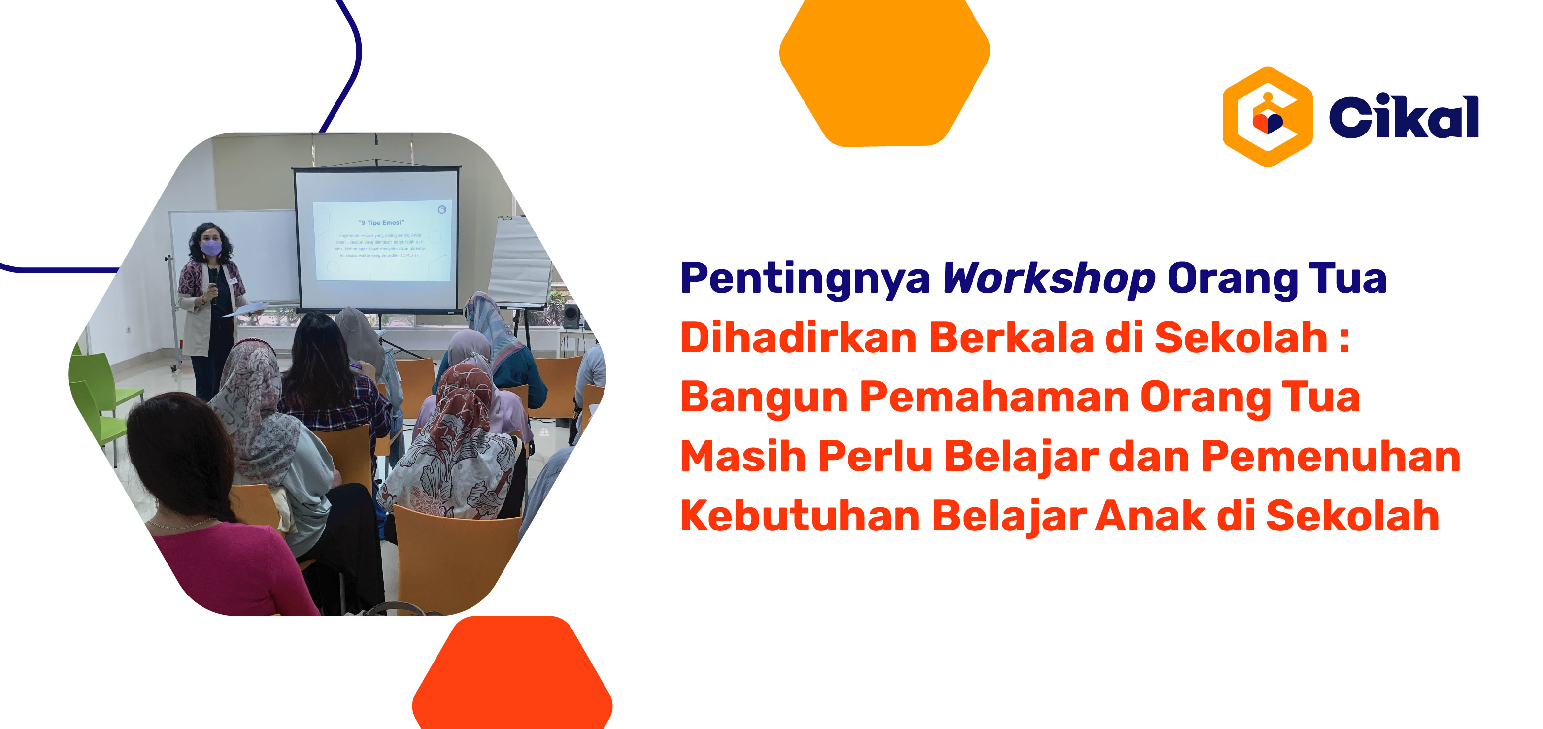 Pentingnya Workshop Orang Tua Dihadirkan Berkala di Sekolah : Bangun Pemahaman Orang Tua Masih Perlu Belajar dan Pemenuhan Kebutuhan Belajar Anak di Sekolah