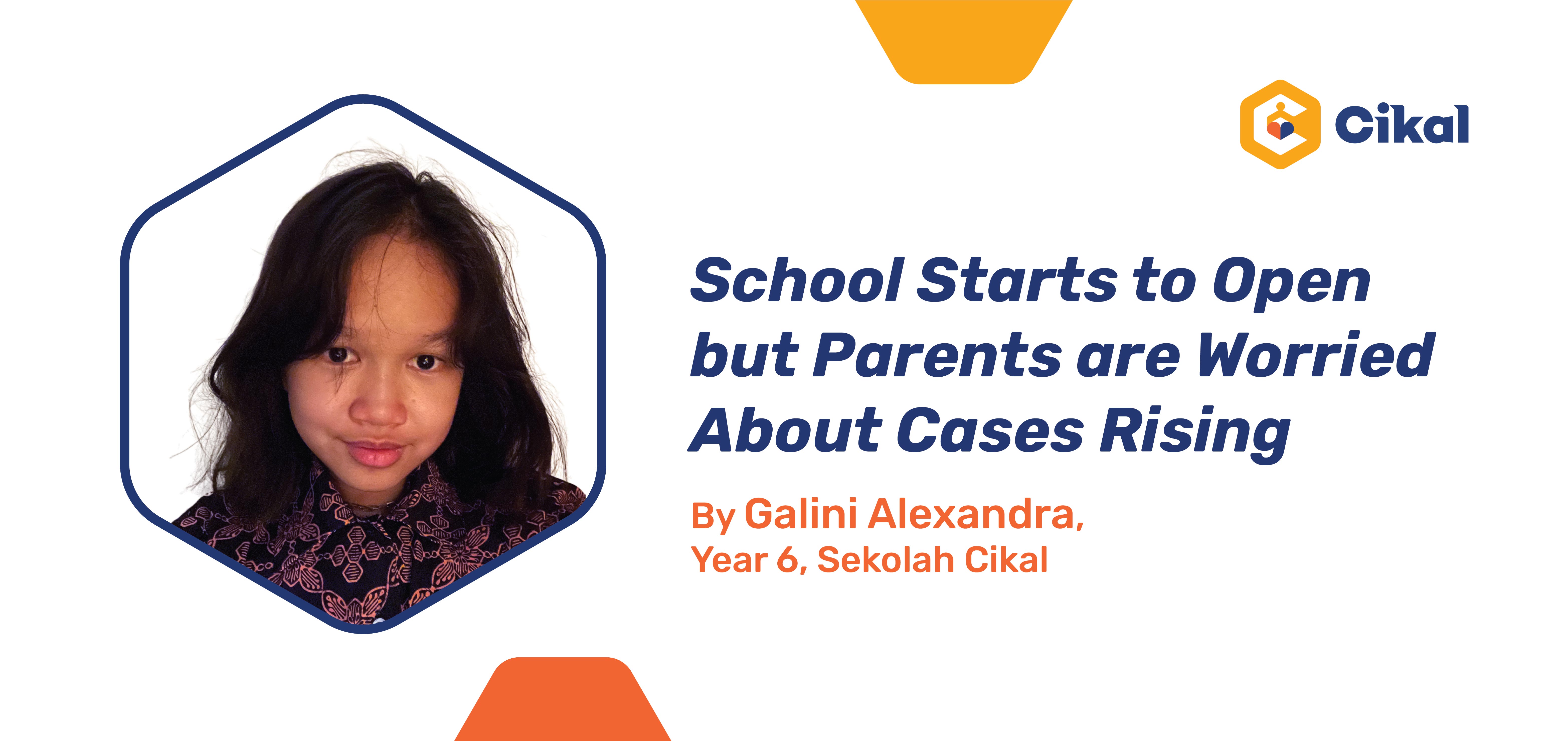 School Starts to Open but Parents are Worried About Cases Rising By Galini Alexandra, Year 6, Sekolah Cikal 
