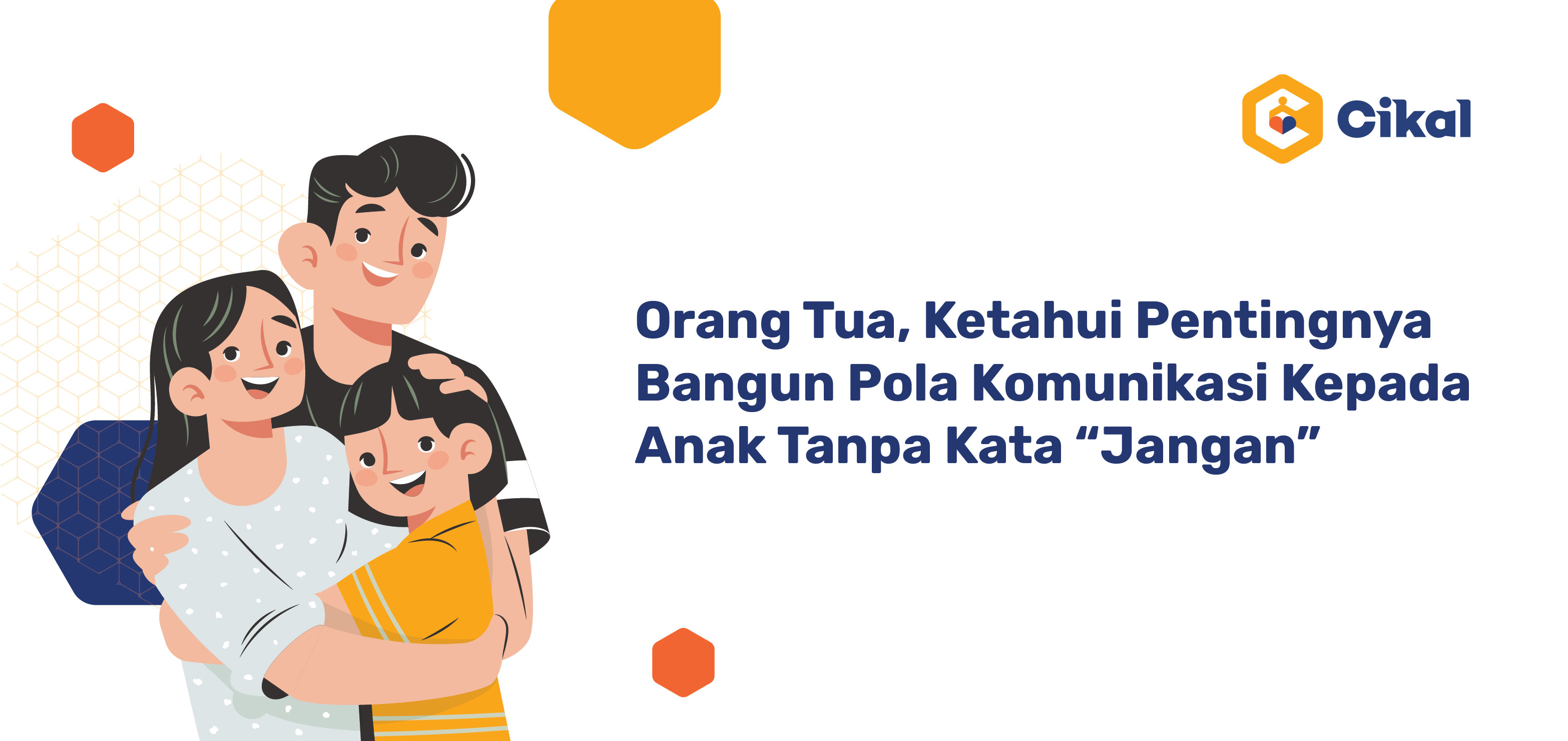 Orang Tua, Ketahui Pentingnya Bangun Pola Komunikasi Kepada Anak Tanpa Kata “Jangan”