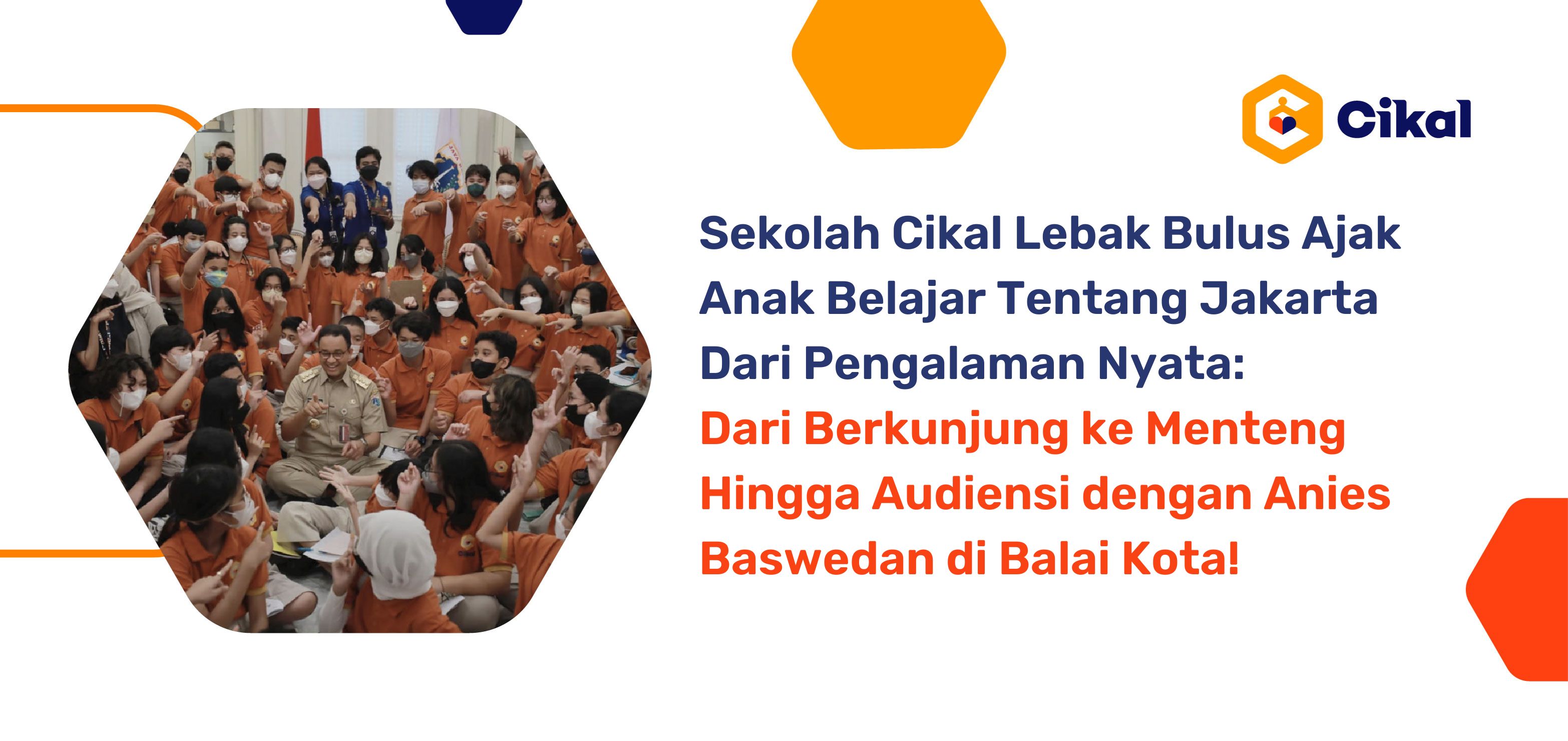 Sekolah Cikal Lebak Bulus Ajak Anak Belajar Tentang Jakarta Dari Pengalaman Nyata: Dari Berkunjung ke Menteng Hingga Audiensi dengan Anies Baswedan di Balai Kota! 