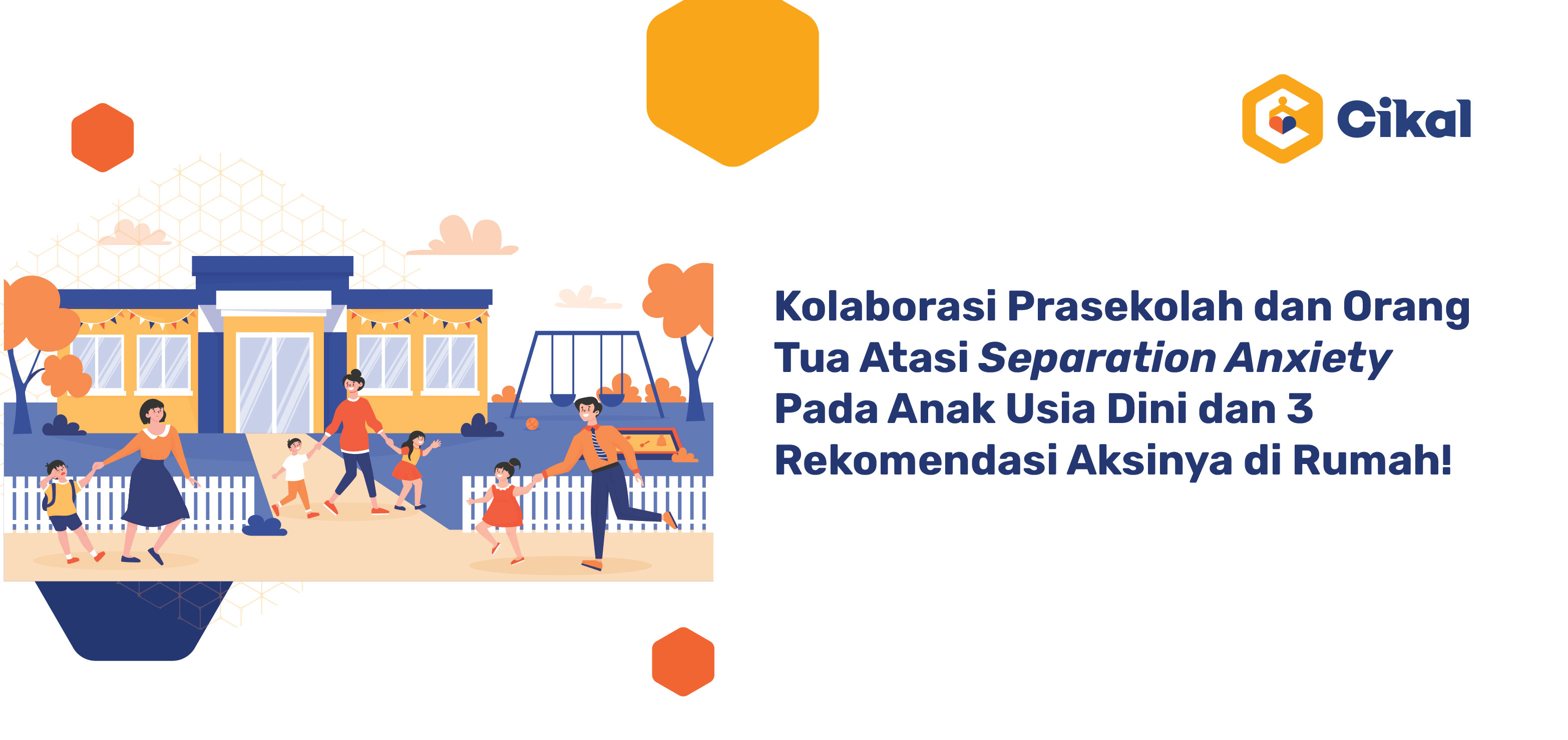 Kolaborasi Prasekolah dan Orang Tua Atasi Separation Anxiety Pada Anak Usia Dini dan 3 Rekomendasi Aksinya di Rumah! 