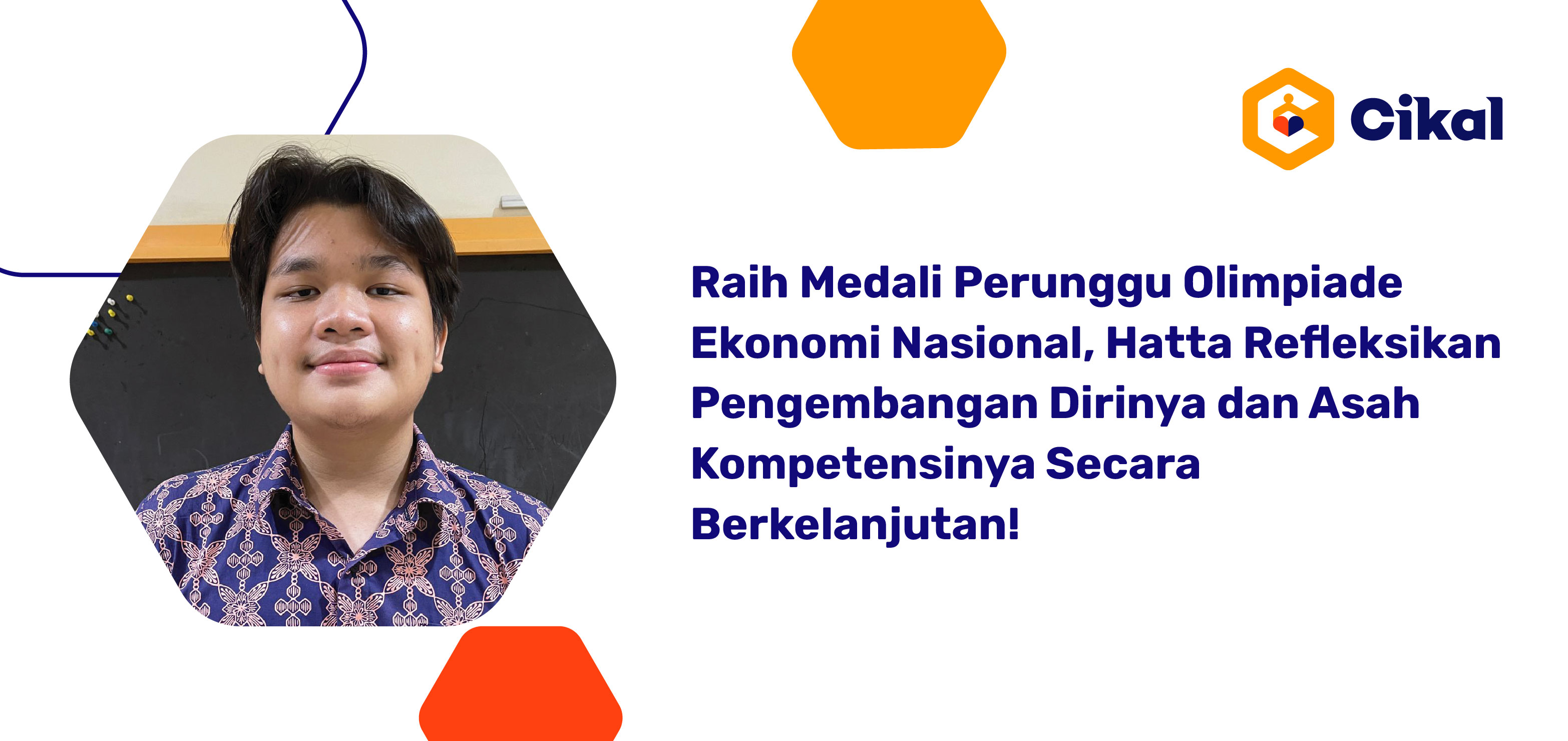 Raih Medali Perunggu Olimpiade Ekonomi Nasional, Hatta Refleksikan Pengembangan Dirinya dan Asah Kompetensinya Secara Berkelanjutan! 