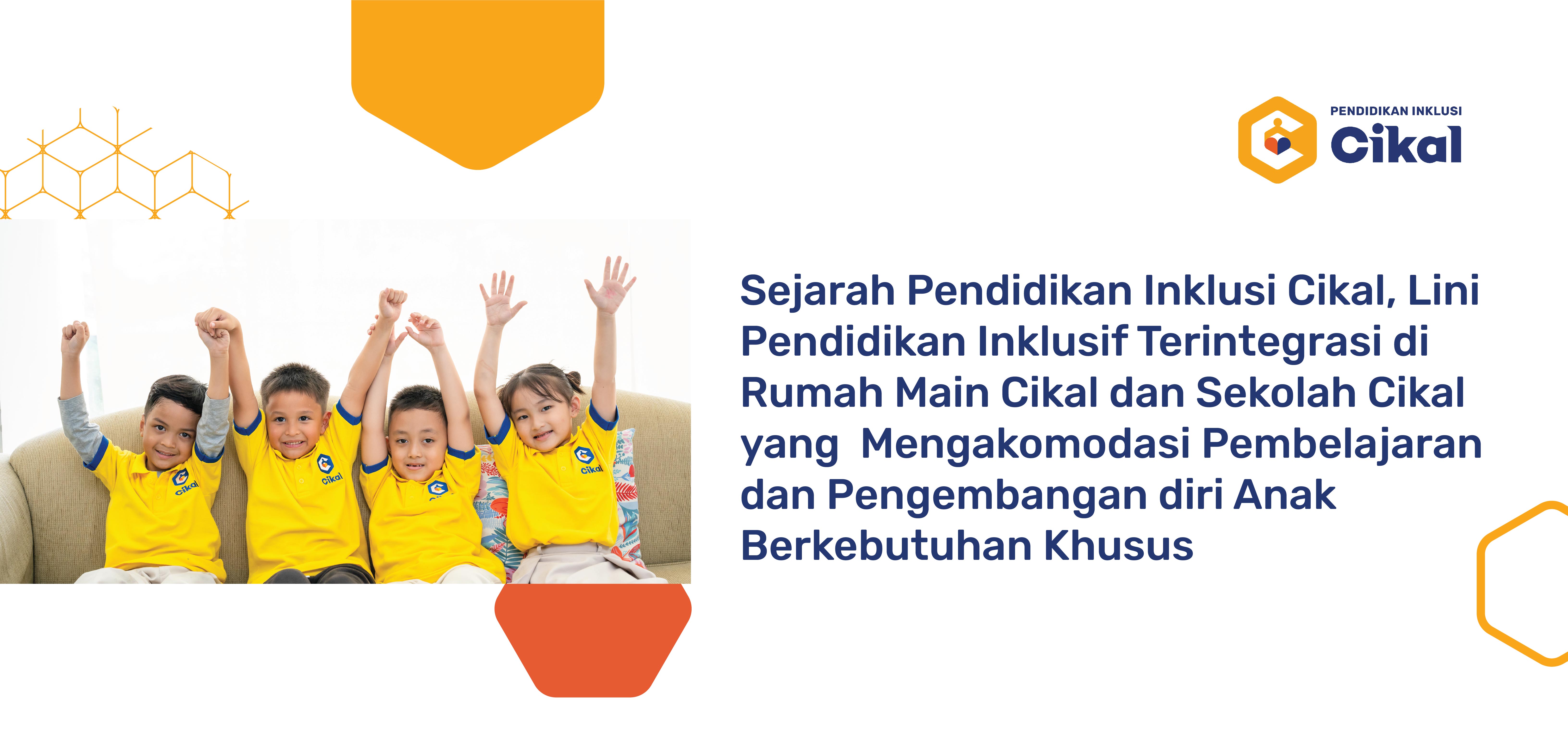 Sejarah Pendidikan Inklusi Cikal, Lini Pendidikan Inklusif Terintegrasi di Rumah Main Cikal dan Sekolah Cikal Bagi Anak Berkebutuhan Khusus