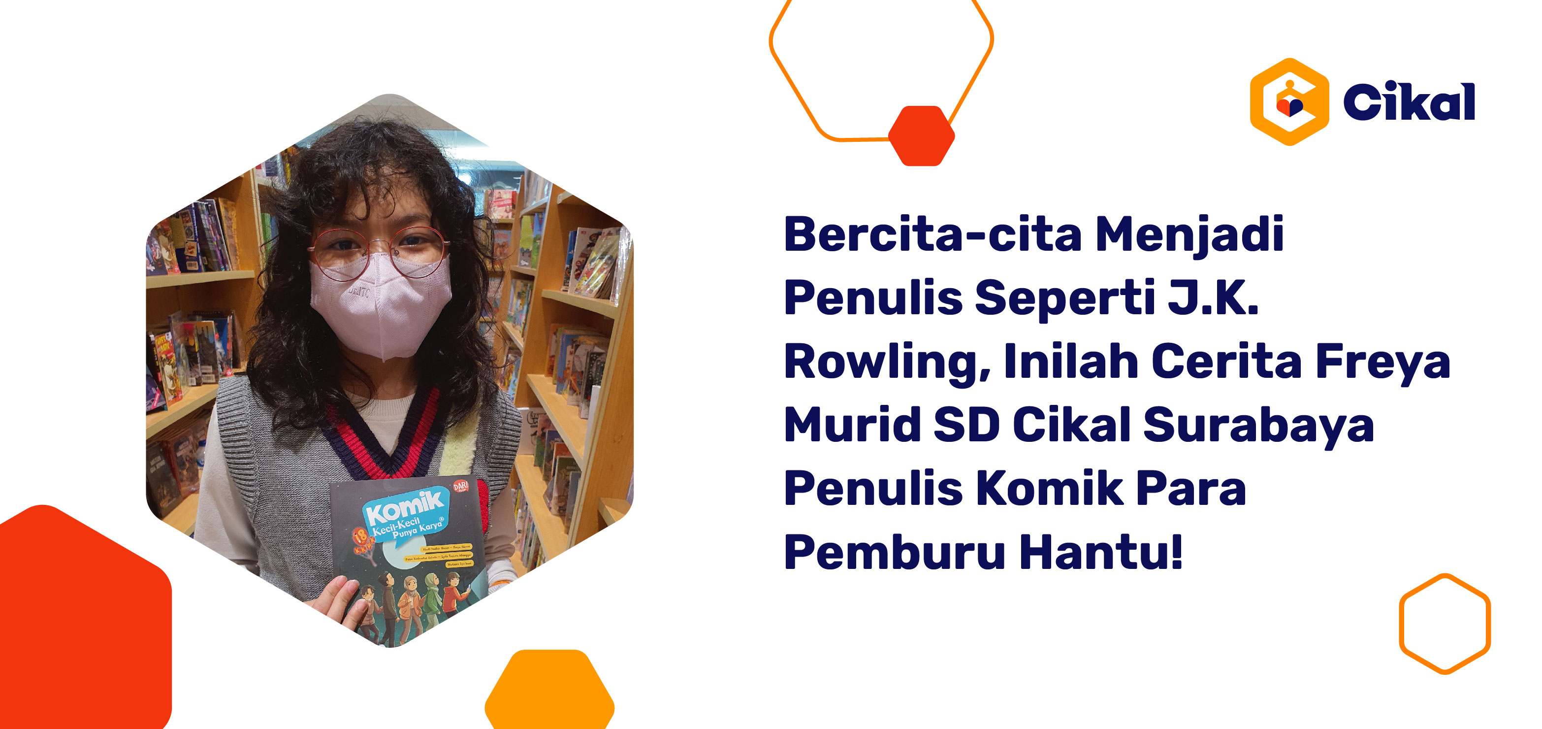 Bercita-cita Menjadi Penulis Seperti J.K. Rowling, Inilah Cerita Freya Murid SD Cikal Surabaya Penulis Komik Para Pemburu Hantu!