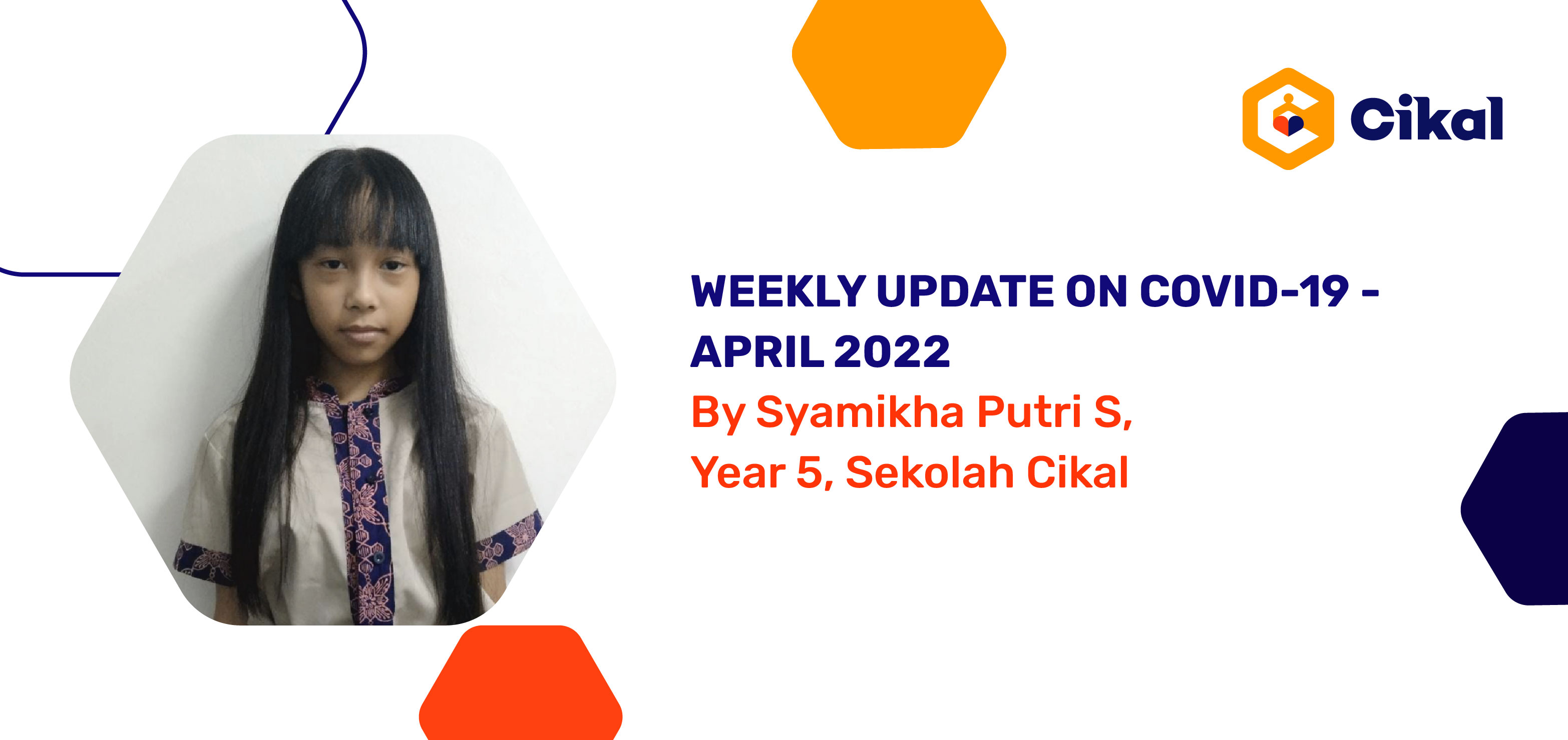 Weekly Update on Covid-19 - April 2022 By Syamikha Putri S, Year 5, Sekolah Cikal 