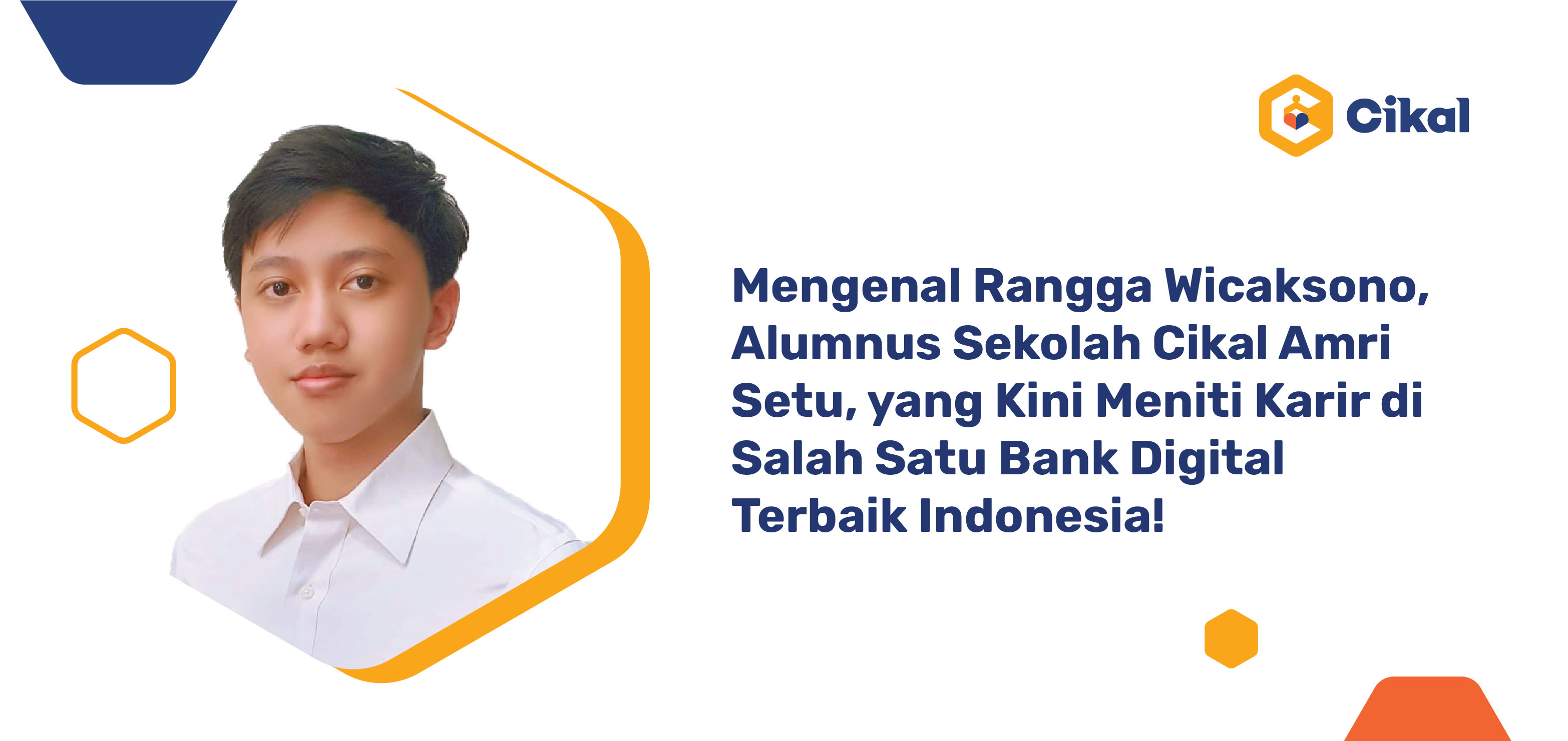 Mengenal Rangga Wicaksono, Alumnus Sekolah Cikal Amri Setu, yang Kini Meniti Karir di Salah Satu Bank Digital Terbaik Indonesia!