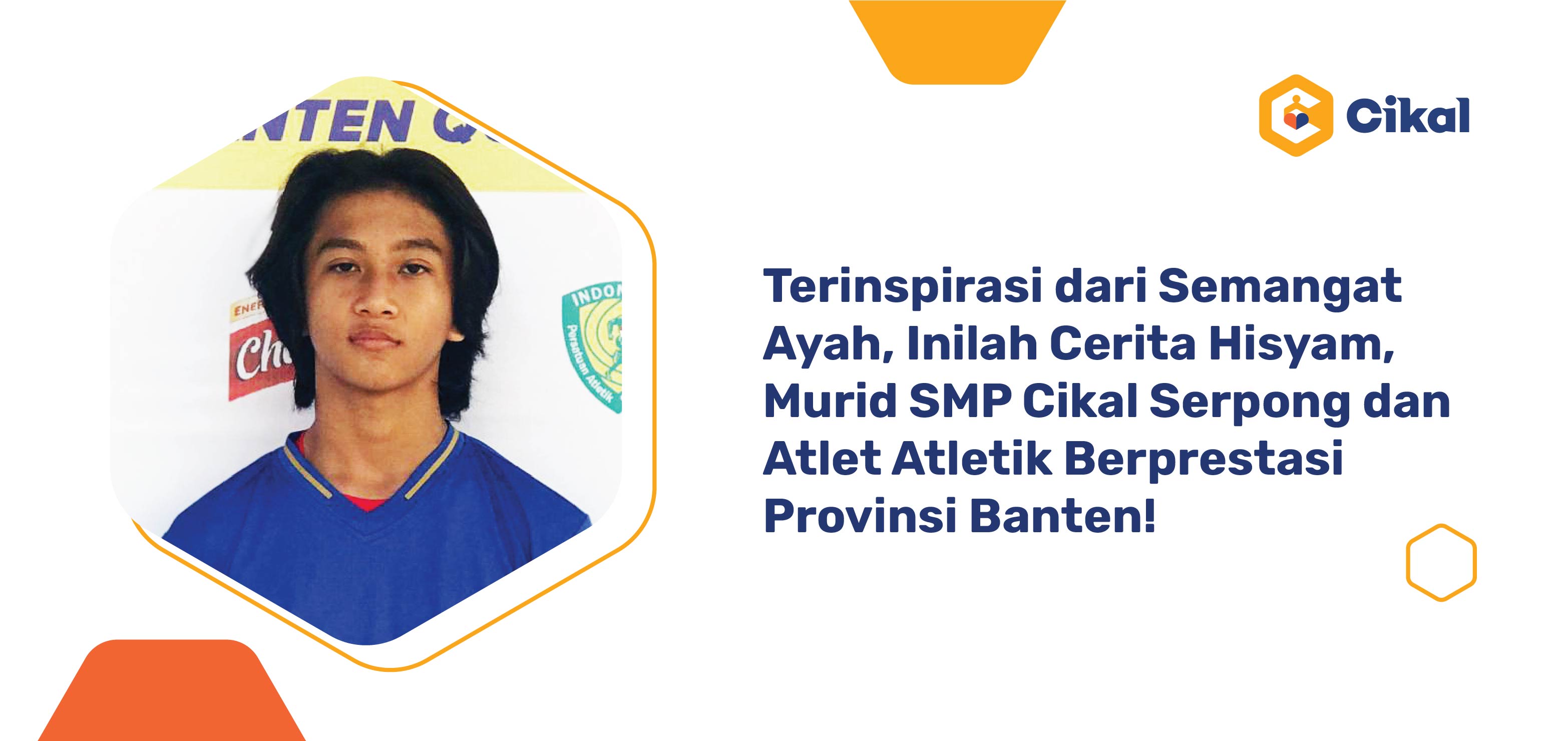 Terinspirasi dari Semangat Ayah, Inilah Cerita Hisyam, Murid SMP Cikal Serpong dan Atlet Atletik Berprestasi Provinsi Banten! 