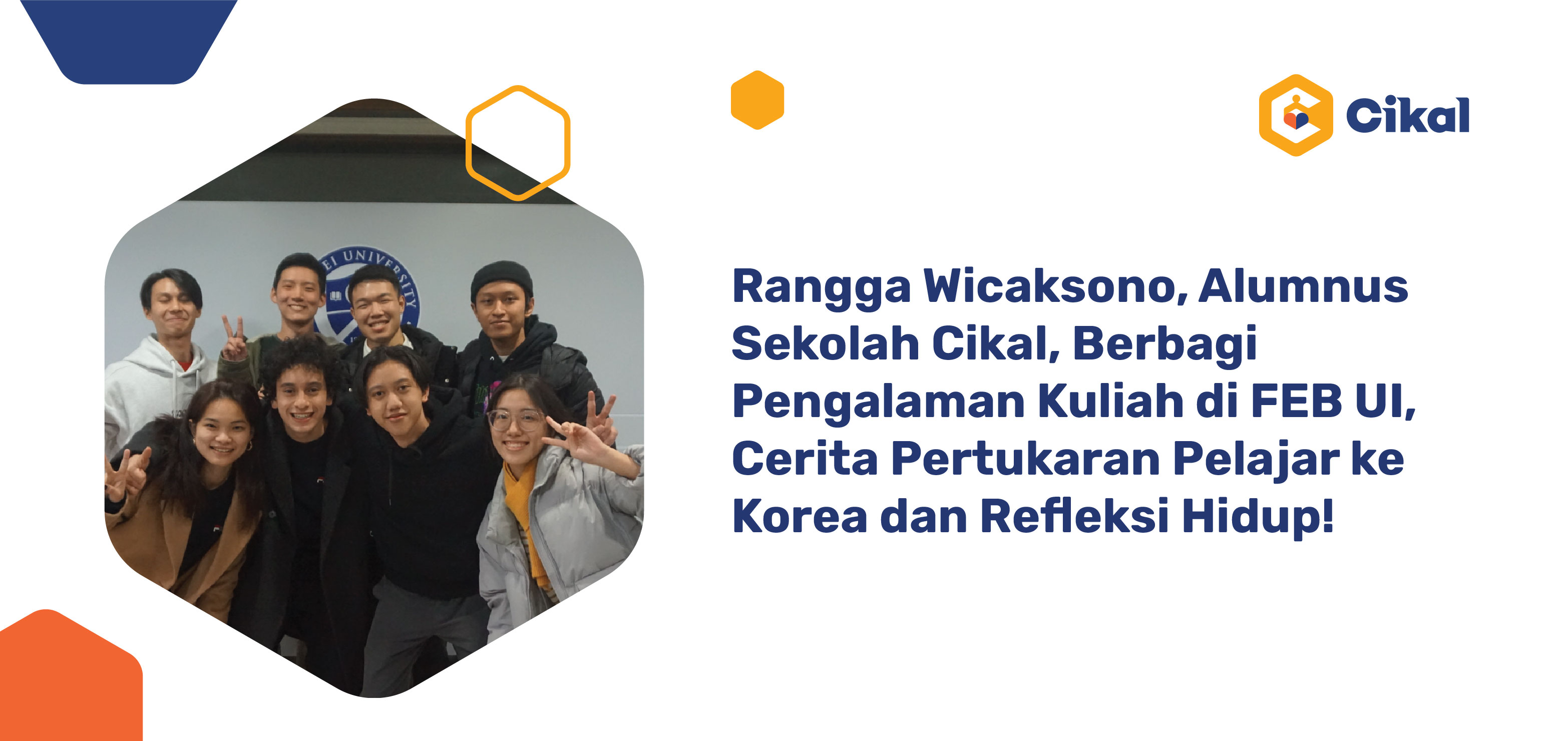 Rangga Wicaksono, Alumnus Sekolah Cikal, Berbagi Pengalaman Kuliah di FEB UI, Cerita Pertukaran Pelajar ke Korea dan Refleksi Hidup!