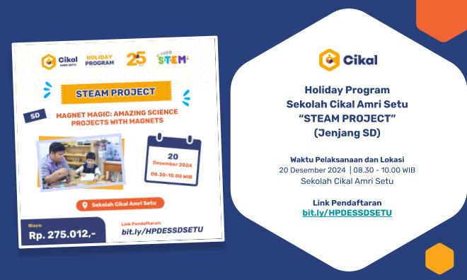 HOLIDAY PROGRAM "STEAM PROJECT" SEKOLAH CIKAL AMRI SETU (JENJANG SD)
